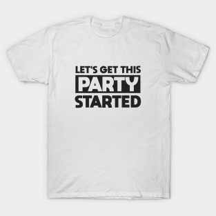 Lets Get This Party Started T-Shirt